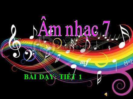 Bài giảng Stem Âm nhạc Lớp 7 - Tiết 1: Học hát Mái trường mến yêu