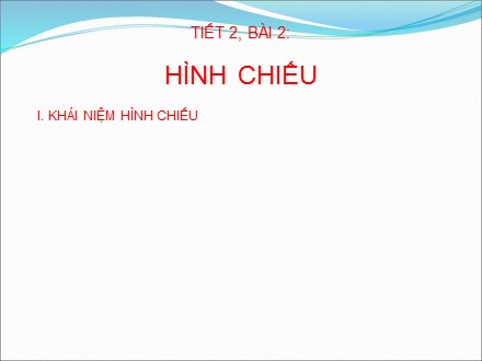 Bài giảng Stem Công nghệ Lớp 8 - Chương 1: Bản vẽ các khối hình học - Bài 2: Hình chiếu