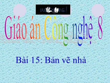 Bài giảng Stem Công nghệ Lớp 8 - Chương 2: Bản vẽ kĩ thuật - Bài 15: Bản vẽ nhà