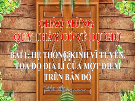 Bài giảng Stem Địa lí Lớp 6 (Sách Cánh diều) - Bài 1: Hệ thống kinh vĩ tuyến. Tọa độ địa lí của một điểm trên bản đồ