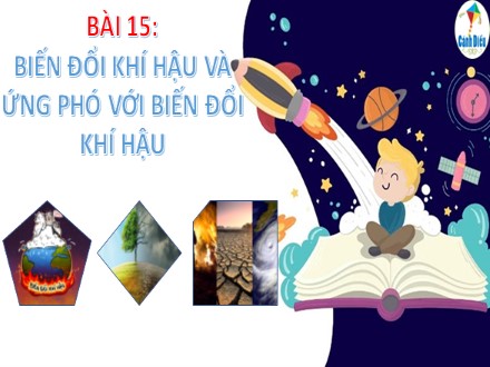 Bài giảng Stem Địa lí Lớp 6 (Sách Cánh diều) - Bài 15: Biến đổi khí hậu và ứng phó với biến đổi khí hậu