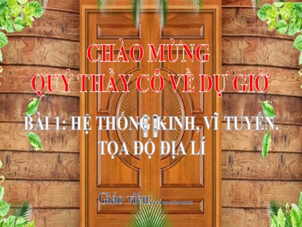 Bài giảng Stem Địa lí Lớp 6 (Sách Kết nối tri thức) - Bài 1: Hệ thống kinh, vĩ tuyến. Tọa độ địa lí