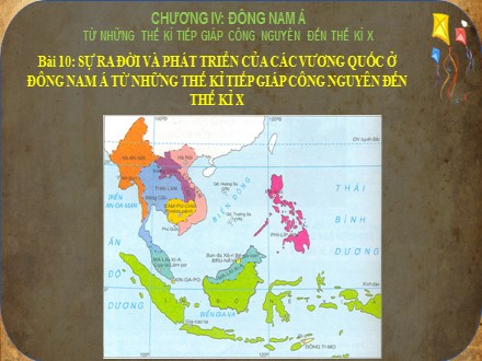 Bài giảng Stem Lịch sử Lớp 6 (Sách Cánh diều) - Bài 10: Sự ra đời và phát triển của các vương quốc ở Đông Nam Á từ những thế kỉ tiếp giáp công nguyên đến thế kỉ X