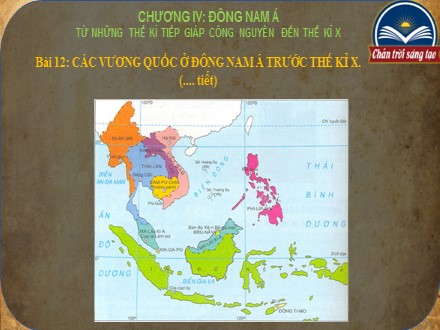 Bài giảng Stem Lịch sử Lớp 6 (Sách Chân trời sáng tạo) - Bài 12: Các vương quốc ở Đông Nam Á trước thế kỉ X