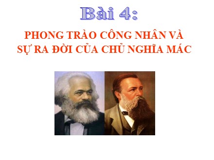 Bài giảng Stem Lịch sử Lớp 8 - Bài 4: Phong trào công nhân và sự ra đời của chủ nghĩa Mác (Tiết 2)