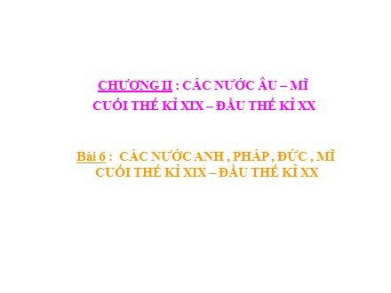 Bài giảng Stem Lịch sử Lớp 8 - Bài 6: Các nước Anh, Pháp, Đức , Mĩ cuối thế kỉ XIX đầu thế kỉ XX (Tiết 1)