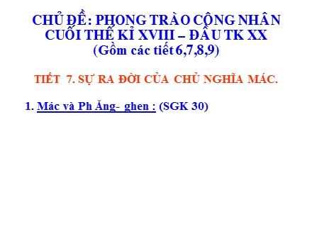 Bài giảng Stem Lịch sử Lớp 8 - Chủ đề 1 - Tiết 7: Sự ra đời của chủ nghĩa Mác