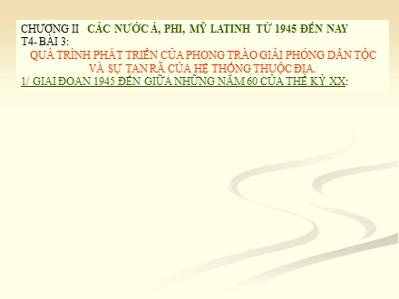 Bài giảng Stem Lịch sử Lớp 9 - Chương 2 - Bài 3: Quá trình phát triển của phong trào giải phóng dân tộc và sự tan rã của hệ thống thuộc địa