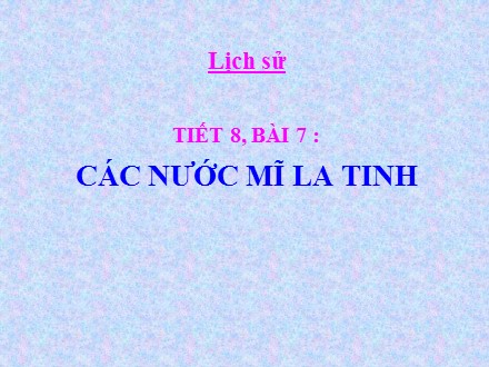 Bài giảng Stem Lịch sử Lớp 9 - Chương 2 - Bài 7: Các nước Mĩ La Tinh