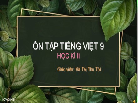 Bài giảng Ngữ văn Lớp 9 - Ôn tập học kì 2 - Phần: Tiếng Việt - Hà Thị Thu Tới