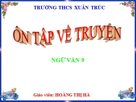 Bài giảng Ngữ văn Lớp 9 - Ôn tập về truyện - Hoàng Thị Hà