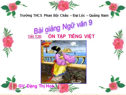 Bài giảng Ngữ văn Lớp 9 - Tiết 138: Ôn tập Tiếng Việt - Đặng Thị Hoà