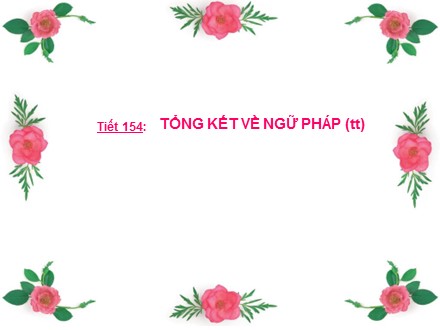 Bài giảng Ngữ văn Lớp 9 - Tiết 154: Tổng kết về ngữ pháp (Tiếp theo)