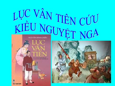 Bài giảng Ngữ văn Lớp 9 - Tiết 38+39: Văn bản Lục Vân Tiên cứu Kiều Nguyệt Nga