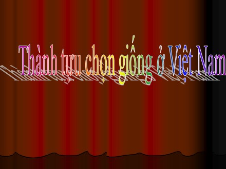 Bài giảng Stem Sinh học Lớp 9 - Phần 1 - Chương 6 - Bài 37: Thành tựu chọn giống ở Việt Nam