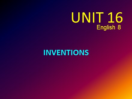 Bài giảng Stem Tiếng Anh Lớp 8 - Unit 16: Inventions